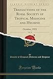 Transactions of the Royal Society of Tropical Medicine and Hygiene, Vol. 15: October, 1921 (Classic Reprint)