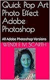Quick Pop Art Photo Effect Adobe Photoshop: All Adobe Photoshop Versions (Adobe Photoshop Made Easy Book 278) (English Edition)