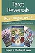 Tarot Reversals for Beginners: Five Approaches to Reading Upside-down Cards