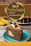 Find 30 Frosting Recipes and Decorate Your Cupcakes with Them!: Wish to Add Some Beauty to Your Cupcakes and Cakes? (English Edition)