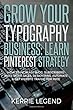 Grow Your Typography Business: Learn Pinterest Strategy: How to Increase Blog Subscribers, Make More Sales, Design Pins, Automate & Get Website Traffic for Free