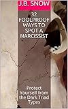 32 Foolproof Ways to Spot a Narcissist: Protect Yourself from the Dark Triad Types (Transcend Mediocrity Book 307) (English Edition)
