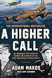 A Higher Call: An Incredible True Story of Combat and Chivalry in the War-Torn Skies of World War II