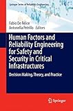 Human Factors and Reliability Engineering for Safety and Security in Critical Infrastructures: Decision Making, Theory, and Practice (Springer Series in Reliability Engineering)