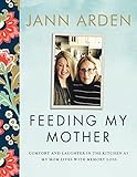 Feeding My Mother: Comfort and Laughter in the Kitchen as My Mom Lives with Memory Loss