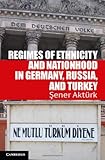 Regimes of Ethnicity and Nationhood in Germany, Russia, and Turkey (Problems of International Politics)