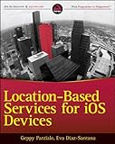 Location-Based Services for iOS Devices: A Practical Advanced Guide to Build Geolocalized Mobile Apps