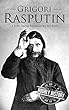 Grigori Rasputin: A Life From Beginning to End (English Edition)