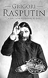 Grigori Rasputin: A Life From Beginning to End (English Edition)