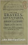 The True Travels, Adventures, and Observations of Captain John Smith into Europe, Asia, Africa, and America (English Edition)