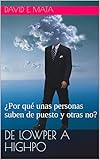 De LOWPER a HIGHPO: ¿Por qué unas personas suben de puesto y otras no? (Spanish Edition)