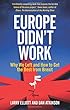 Europe Didn't Work: Why We Left and How to Get the Best from Brexit
