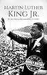 Martin Luther King Jr.: A Life From Beginning to End (English Edition)