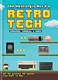 The Nostalgia Nerd's Retro Tech: Computer, Consoles & Games (Tech Classics) (English Edition)