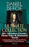 DANIEL DEFOE Ultimate Collection: 50+ Adventure Classics, Pirate Tales & Historical Novels - Including Biographies, Historical Works, Travel Sketches, ... of Pirates and many more (English Edition)