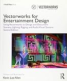 Vectorworks for Entertainment Design: Using Vectorworks to Design and Document Scenery, Lighting, Rigging and Audio Visual Systems