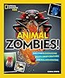 Animal Zombies!: And Other Bloodsucking Beasts, Creepy Creatures, and Real-Life Monsters