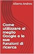 Come utilizzare al meglio Google e le sue funzioni di ricerca (Italian Edition)