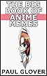The Big Book Of Anime Memes: Fairy Tail, Angel Beats, Sword Art Online, Steins Gate, Naruto, Bleach, Death Note, Pokemon Memes And More (English Edition)