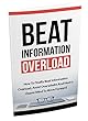 Beat Information Overload: How To Finally Beat Information Overload, Avoid Overwhelm And Have a Clearer Mind to Move Forward (English Edition)