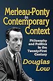 Merleau-Ponty in Contemporary Context: Philosophy and Politics in the Twenty-First Century