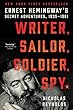 Writer, Sailor, Soldier, Spy: Ernest Hemingway's Secret Adventures, 1935-1961