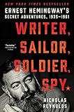 Writer, Sailor, Soldier, Spy: Ernest Hemingway's Secret Adventures, 1935-1961