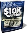 10k BLUEPRINT: A Step By Step Guide To Earning $10000 A Month (English Edition)