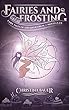 Fairies And Frosting: Fairy Tales of the Magicorum Novella 2.5 (English Edition)