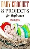 Baby Crochet: 8 Projects for Beginners: (Crochet Patterns, Crochet Stitches) (English Edition)