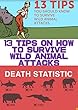 13 Tips on How to Survive Wild Animal Attacks: How to survive bear or shark attack? What should you do if you are bitten by a snake? We've gathered 13 ... that will save your life if you do meet