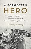 A Forgotten Hero: Folke Bernadotte, the Swedish Humanitarian Who Rescued 30,000 People from the Nazis