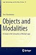 Objects and Modalities: A Study in the Semantics of Modal Logic (Logic, Epistemology, and the Unity of Science)