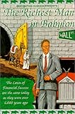 The Richest Man in Babylon: The Laws of Financial Success Are the Same Today As They Were over 6,000 Years Ago