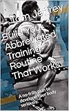 Build Your Abbreviated Training Routine That Works: A no-frills plan to develop Your body seriously. (English Edition)