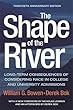 The Shape of the River: Long-term Consequences of Considering Race in College and University Admissions Twentieth Anniversary Edition (The William G. Bowen Memorial Series in Higher Education)