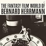 THE FANTASY FILM WORLD OF BERNARD HERRMANN