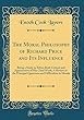 The Moral Philosophy of Richard Price and Its Influence: Being a Study in Ethics Both Critical and Appreciative of His Chief Work; A Review of the Principal Questions and Difficulties in Morals (Classic Reprint)