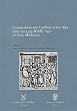 Communities and Conflicts in the Alps from the Late Middle Ages to Early Modernity: Annali dell'Istituto storico italo-germanico in Trento / Jahrbuch des italienisch-deutschen historischen Instituts in Trient. Contributi / Beitraege 30