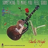 WRIGHT,CHARLES / SOMETHING TO MAKE YOU FEEL GOOD