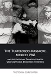 The Tlateloco Massacre, Mexico 1968, and the Emotional Triangle of Anger, Grief and Shame: Discourses of Truths (Cymru - Iberian and Latin American Studies)