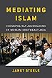 Mediating Islam: Cosmopolitan Journalisms in Muslim Southeast Asia