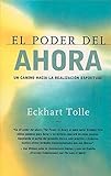 El poder del ahora : Un camino hacia la realizacion espiritual / The Power Of Now