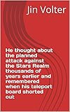 He thought about the planned attack against the Stars Realm thousands of years earlier and remembered when his teleport board shorted out (English Edition)