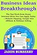 Business Ideas Breakthrough: (Best Business to Start in 2018)What Businesses to Start This Year? - Website Flipping, Google SEO Affiliate & Webinar Selling (English Edition)