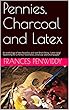 Pennies, Charcoal and Latex: An anthology of two Novellas and one Short Story: ‘Latex Lady’ ‘Searching for a Penny’ ‘Cosmetics, Charcoal and Champagne’ (English Edition)