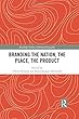 Branding the Nation, the Place, the Product (Routledge Studies in Human Geography)