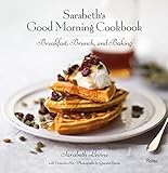 Sarabeth’s Good Morning Cookbook: Breakfast, Br...