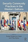 Security Community Practices in the Western Balkans (Southeast European Studies)