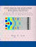 Optics Modeling and Visualization with Comsol Multiphysics: A Step-By-Step Graphical Modeling and Simulation Guide to Computational Physics with Ray Optics and Wave Optics Modules